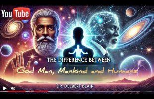God Man, Man Kind and Humans – Dr. Delbert Blair