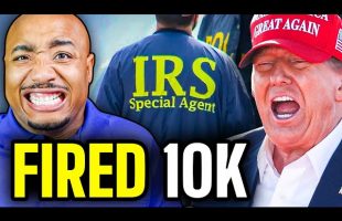 BREAKING: 10,000 IRS Employees FIRED By TRUMP