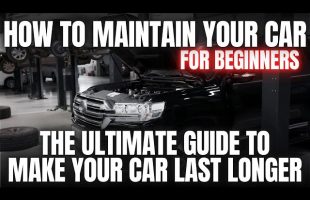 How To Maintain Your Car For Beginners | The Ultimate Guide to Making Your Car Last Longer