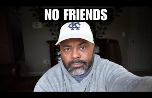 I’M 54 and I HAVE NO FRIENDS