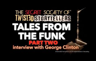 The Secret Society Of Twisted Storytellers – TALES FROM THE FUNK Part 2 – George Clinton