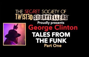 The Secret Society Of Twisted Storytellers – “TALES FROM THE FUNK Part 1 – George Clinton