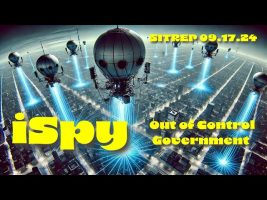 iSpy: Out of Control Government- SITREP 09.17.24