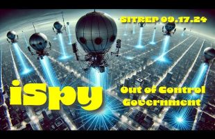 iSpy: Out of Control Government- SITREP 09.17.24