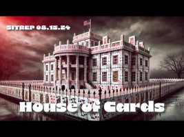 House of Cards – SITREP 08.15.24