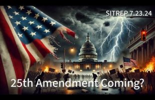 25th Amendment Coming? SITREP 7.23.24