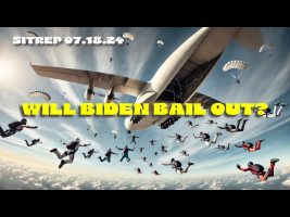 WILL BIDEN BAIL OUT? – SITREP 7.18.24