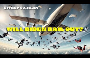 WILL BIDEN BAIL OUT? – SITREP 7.18.24