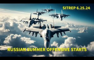 RUSSIAN SUMMER OFFENSIVE BEGINS – SITREP 6.25.24