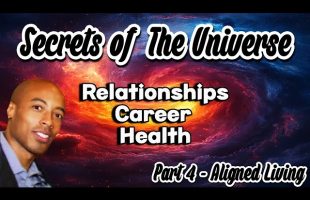 Secrets of the Universe | Part 4 – Aligned Living