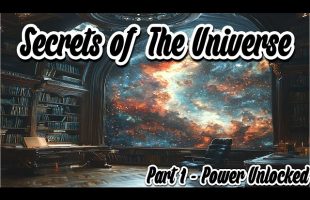 Secrets of the Universe Part 1 – Power Unlocked