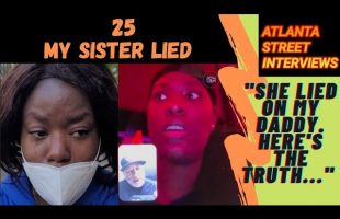 25, “my sister lied on your YouTube channel, my daddy NEVER touched her, HERE’S WHY she’s homeless”