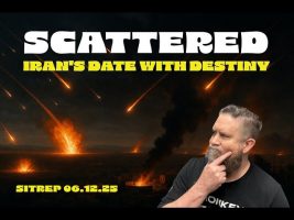 Scattered – Iran’s Date with Destiny – SITREP 06.12.25