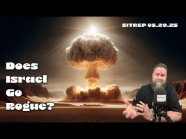 Does Israel Go Rogue? SITREP 05.29.25