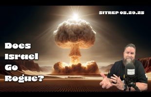Does Israel Go Rogue? SITREP 05.29.25