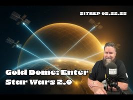 Unveiling Gold Dome: Star Wars 2.0 – SITREP 05.22.25