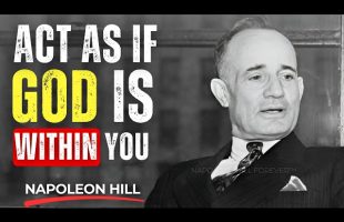 Learn to Act As If God Is Within You | Napoleon Hill