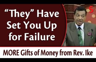 “They” Have Set You Up for Failure – Rev. Ike’s MORE Gifts of Money, Part 5