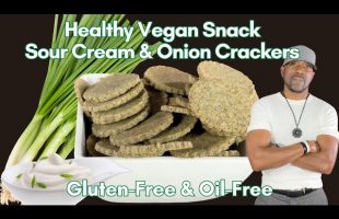 Gluten-Free Vegan Sour Cream & Onion Crackers Oil-Free!