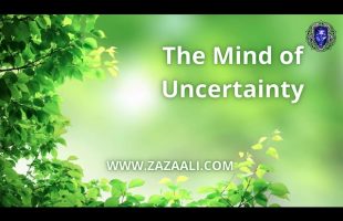 The Mind of Uncertainty | ZaZa Ali