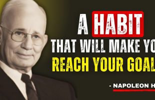 A Habit That Will Make You Reach Your Goals| The Live Changing Motivational Speech – Napoleon Hill
