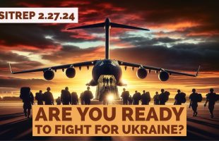 Are YOU Ready to Fight for Ukraine? SITREP 2.27.24