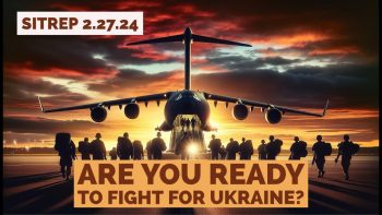 Are YOU Ready to Fight for Ukraine? SITREP 2.27.24