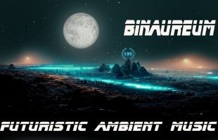 Binaural Futuristic Ambient Music * Binaureum