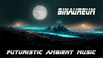 Binaural Futuristic Ambient Music * Binaureum