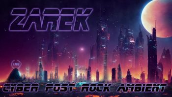 Cyber Post Rock Ambient Music * Zarek