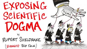 Exposing Scientific Dogmas – Banned TED Talk – Rupert Sheldrake