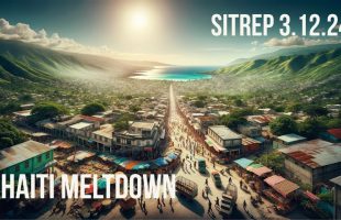 Haiti Meltdown and what it means to US – SITREP 3.12.24
