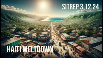Haiti Meltdown and what it means to US – SITREP 3.12.24