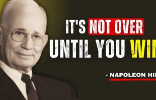 It’s Not Over Until You WIN | A Must-Watch Motivational Speech – Napoleon Hill