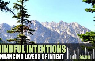Mindful Intentions | Enhancing Layers of Intent | 963hz | Relaxing Meditation Music