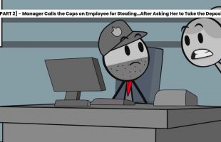 [Part 2] – Manager Calls the Cops on Employee for Stealing… After Asking Her to Take the Deposit