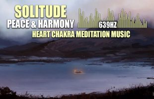 Peace & Harmony | 639hz | Heart Chakra Meditation Music