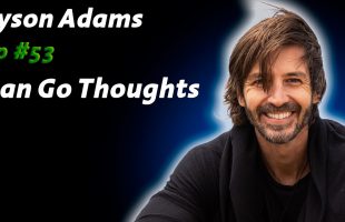 Reconnecting With Masculinity | Tyson Adams: | Dan Go Thoughts Podcast Ep #53