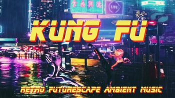 Retro Futurescape Ambient Music + Kung Fu