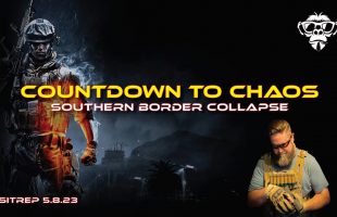 SITREP 5.8.23 – Countdown to Chaos – Southern Border Collapse