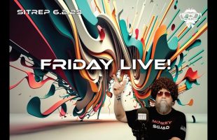 SITREP 6.2.23 FRIDAY LIVE!