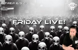 SITREP 6.9.23 – FRIDAY LIVE!