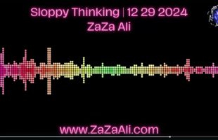 Sloppy Thinking | ZaZa Ali