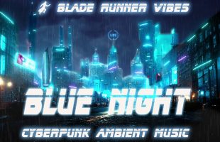 Super Mellow Calm Blade Runner Vibes *  Blue Night Cyperbunk Ambient Music