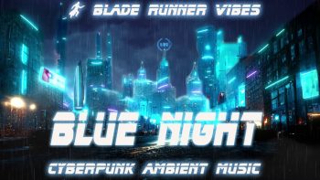Super Mellow Calm Blade Runner Vibes *  Blue Night Cyperbunk Ambient Music