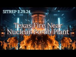 Texas Fire near Nuclear Bomb Plant – SITREP 2 29 24