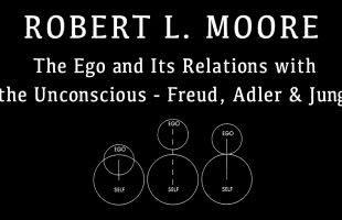 The Ego and Its Relations with the Unconscious (Freud, Adler, & Jung) – Robert L. Moore