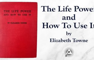The Life Power And How To Use It (1906) by Elizabeth Towne