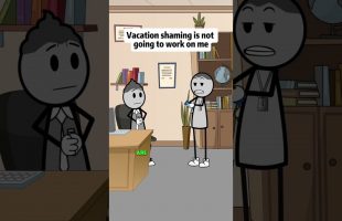 Vacation shaming is not going to work on me #animations #manager