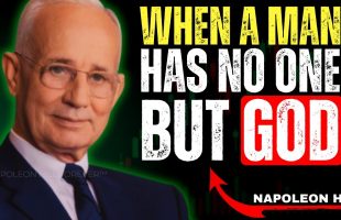 WHEN A MAN HAS NO ONE BUT GOD | Napoleon Hill – Motivational Speech